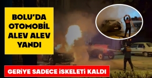 BOLU'DA OTOMOBİL ALEV ALEV YANDI... GERİYE SADECE İSKELETİ KALDI...