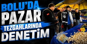 BOLU'DA PAZAR TEZGAHLARINDA DENETİM
