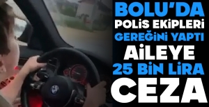 BOLU'DA POLİS EKİPLERİ GEREĞİNİ YAPTI... 25 BİN LİRA CEZA....