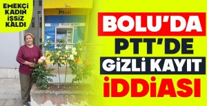 BOLU'DA PTT'DE GİZLİ KAYIT İDDİASI