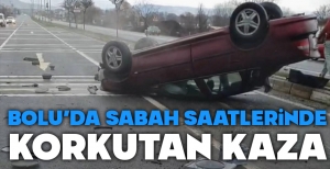 BOLU'DA SABAH SAATLERİNDE KORKUTAN KAZA...
