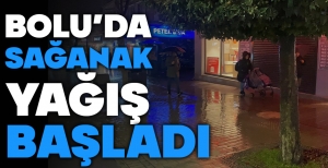 BOLU'DA SAĞANAK YAĞIŞ BAŞLADI... DIŞARI ÇIKACAKLAR DİKKAT !