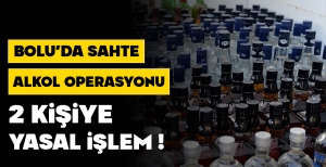 BOLU'DA SAHTE ALKOL OPERASYONU... 2 KİŞİYE YASAL İŞLEM