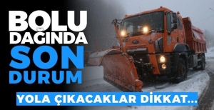 BOLU'DA SON DURUM… YOLA ÇIKACAKLAR DİKKAT…
