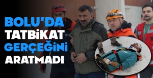 BOLU'DA TATBİKAT GERÇEĞİNİ ARATMADI...