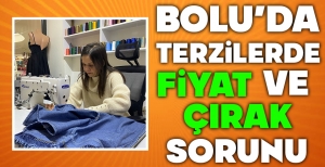 BOLU'DA TERZİLERDE ÇIRAK VE FİYAT SORUNU BÜYÜYOR...