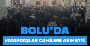 BOLU'DA VATANDAŞLAR CAMİLERE AKIN ETTİ...