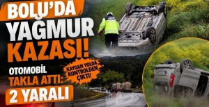 BOLU'DA YAĞMUR KAZASI! OTOMOBİL TAKLA ATTI: 2 YARALI