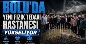 BOLU'DA YENİ FİZİK TEDAVİ HASTANESİ YÜKSELİYOR