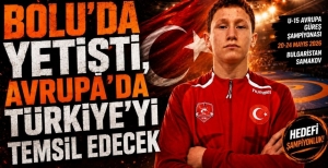 BOLU'DA YETİŞTİ, AVRUPA'DA TÜRKİYE'Yİ TEMSİL EDECEK