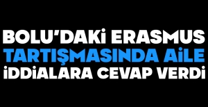 BOLU'DAKİ ERASMUS TARTIŞMASINDA AİLE İDDİALARA CEVAP VERDİ...