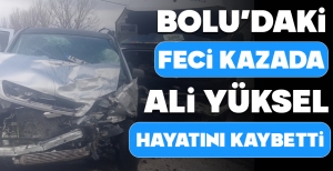 BOLU'DAKİ FECİ KAZADA AĞIR YARALANAN VATANDAŞ HAYATINI KAYBETTİ...