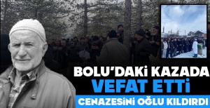 BOLU'DAKİ KAZADA VEFAT ETTİ... CENAZESİNİ OĞLU KILDIRDI