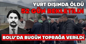 BOLULU VATANDAŞIN CENAZESİ 52 GÜN SONRA TOPRAĞA VERİLDİ...