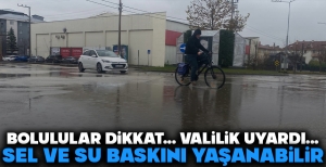 BOLULULAR DİKKAT...VALİLİK UYARDI...SEL VE SU BASKINI YAŞANABİLİR...