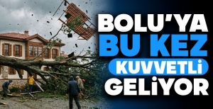 BOLU'YA BU KEZ KUVVETLİ GELİYOR...