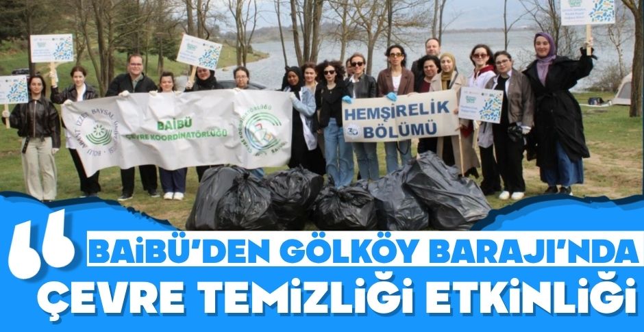BAİBÜ’DEN GÖLKÖY BARAJI’NDA ÇEVRE TEMİZLİĞİ ETKİNLİĞİ