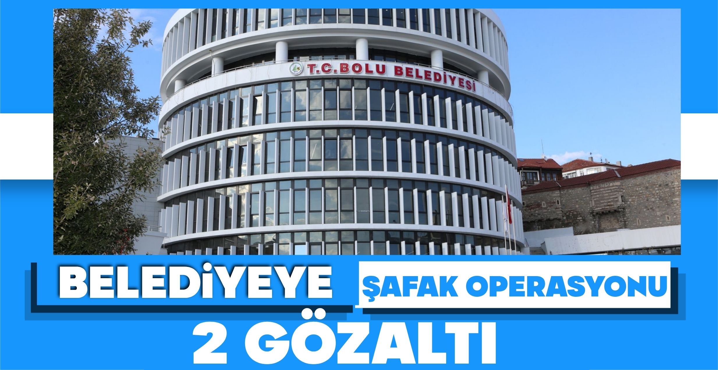 BELEDİYEYE ŞAFAK OPERASYONU: 2 GÖZALTI