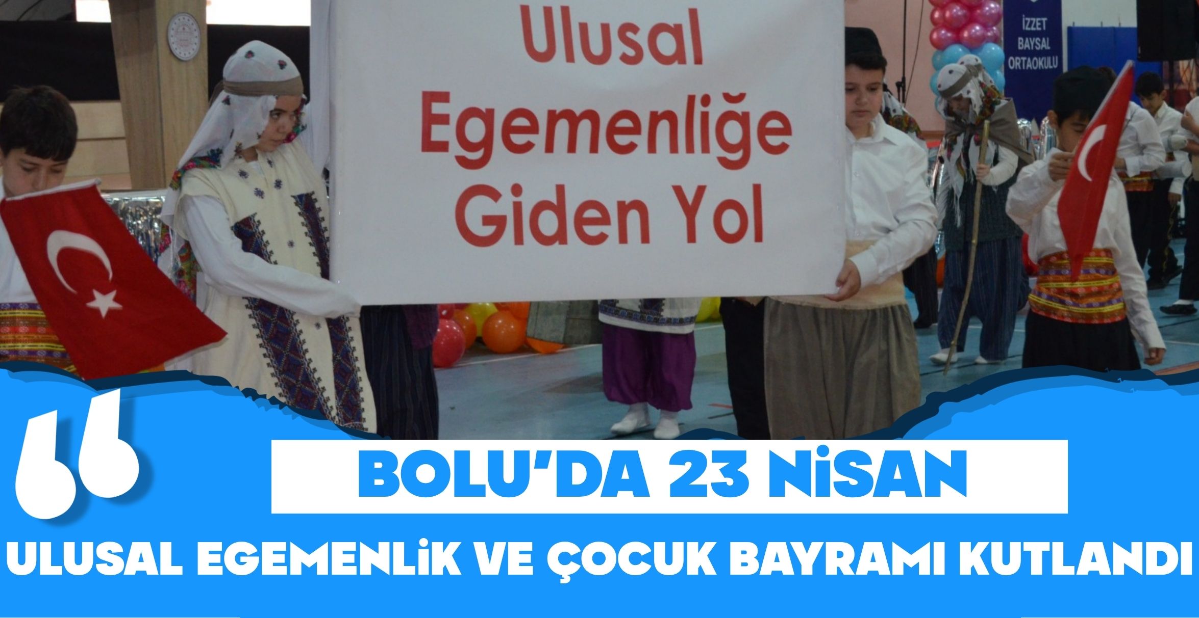 BOLU’DA 23 NİSAN ULUSAL EGEMENLİK VE ÇOCUK BAYRAMI KUTLANDI