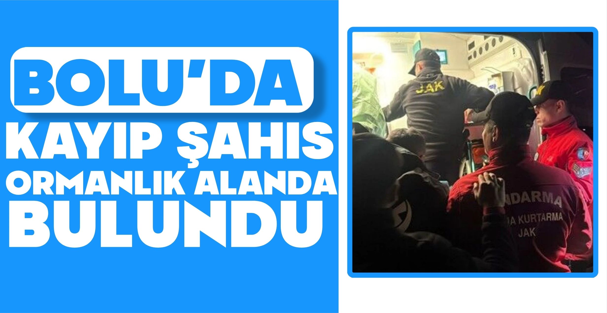 BOLU'DA KAYIP ŞAHIS ORMANLIK ALANDA BULUNDU