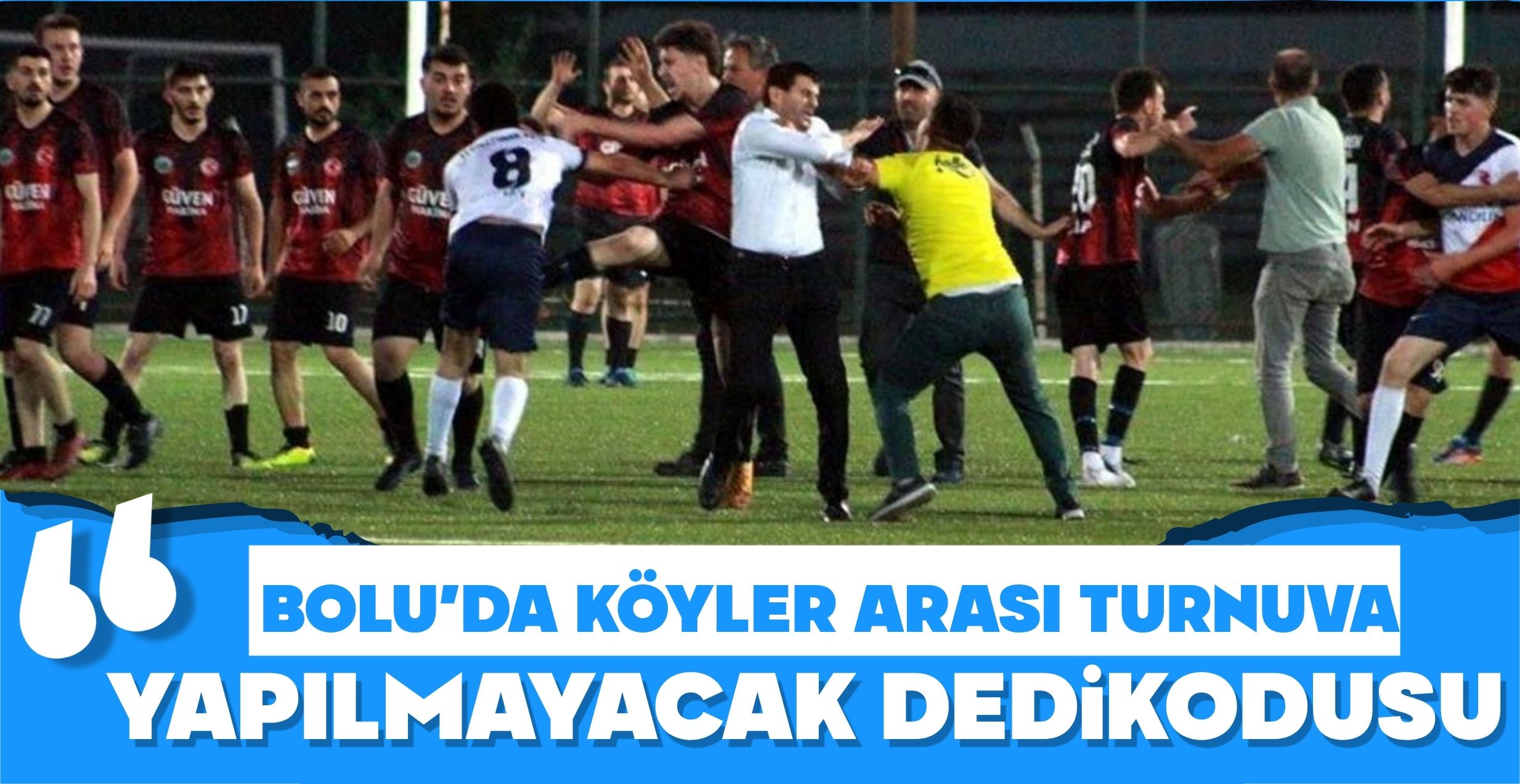 BOLU’DA KÖYLER ARASI TURNUVA YAPILMAYACAK DEDiKODUSU