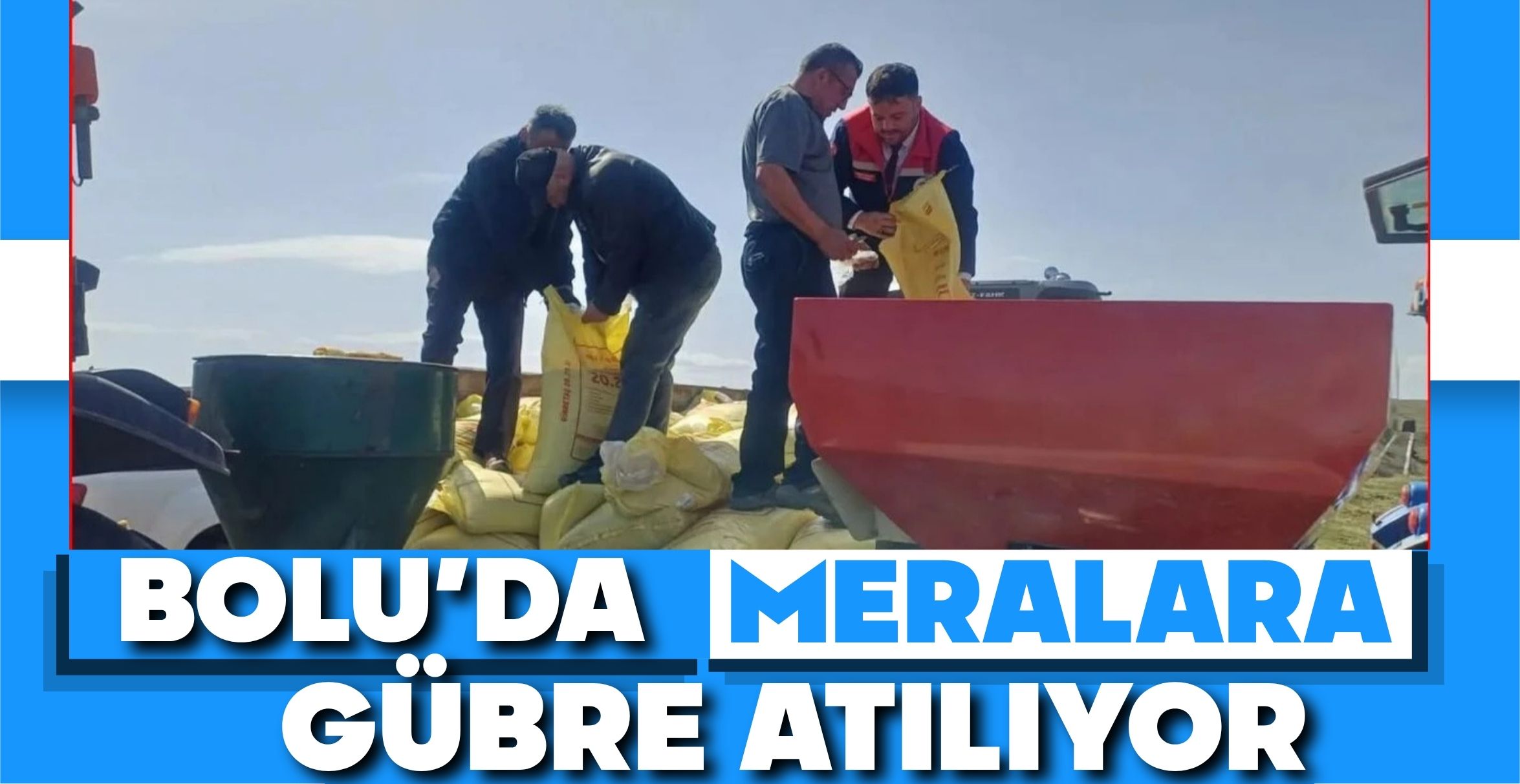 BOLU’DA MERALARA GÜBRE ATILIYOR