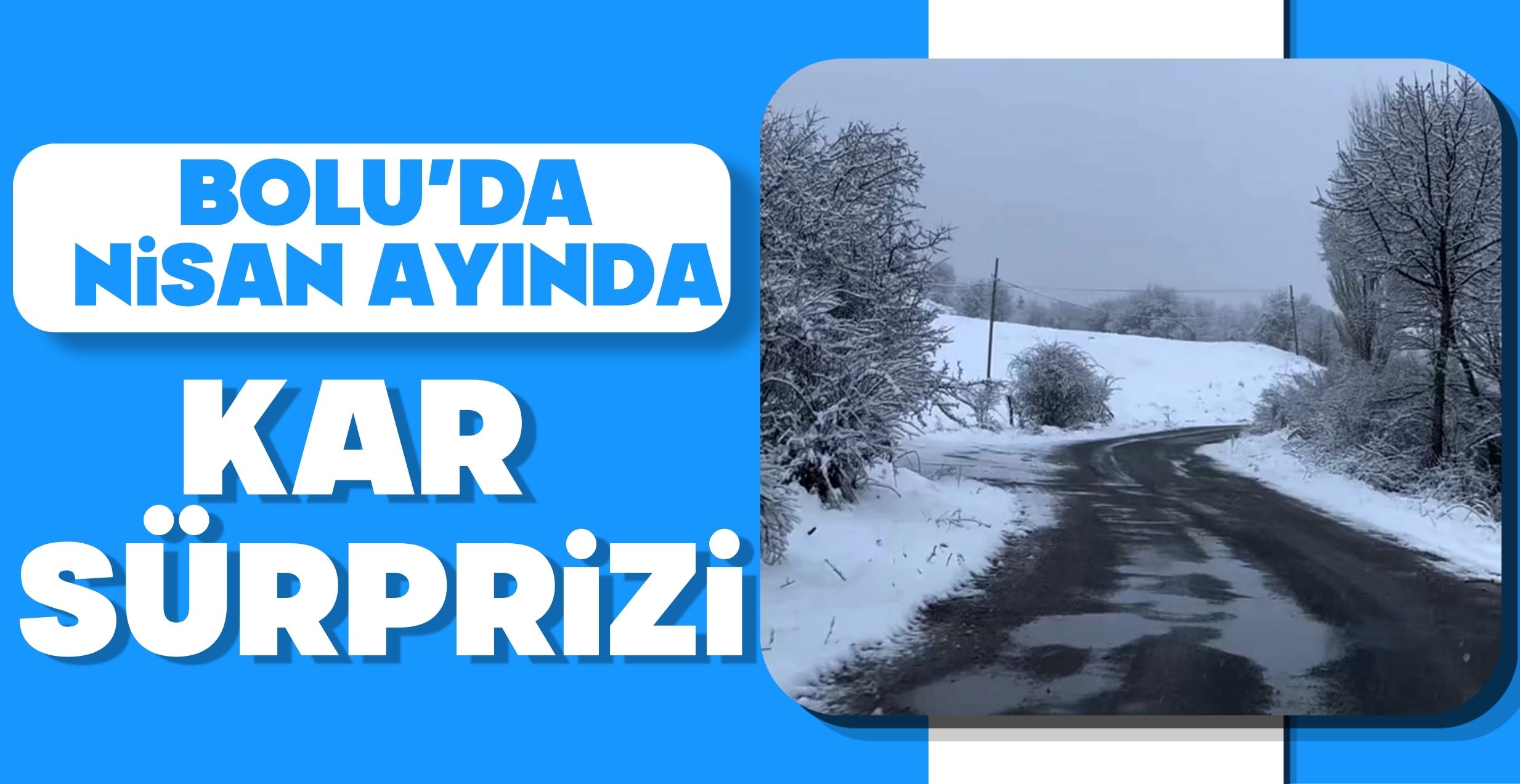 BOLU'DA NİSAN AYINDA KAR SÜRPRİZİ