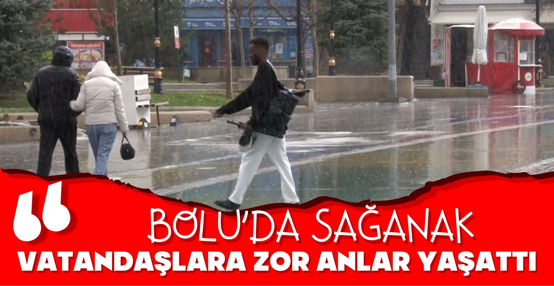 BOLU'DA SAĞANAK VATANDAŞLARA ZOR ANLAR YAŞATTI