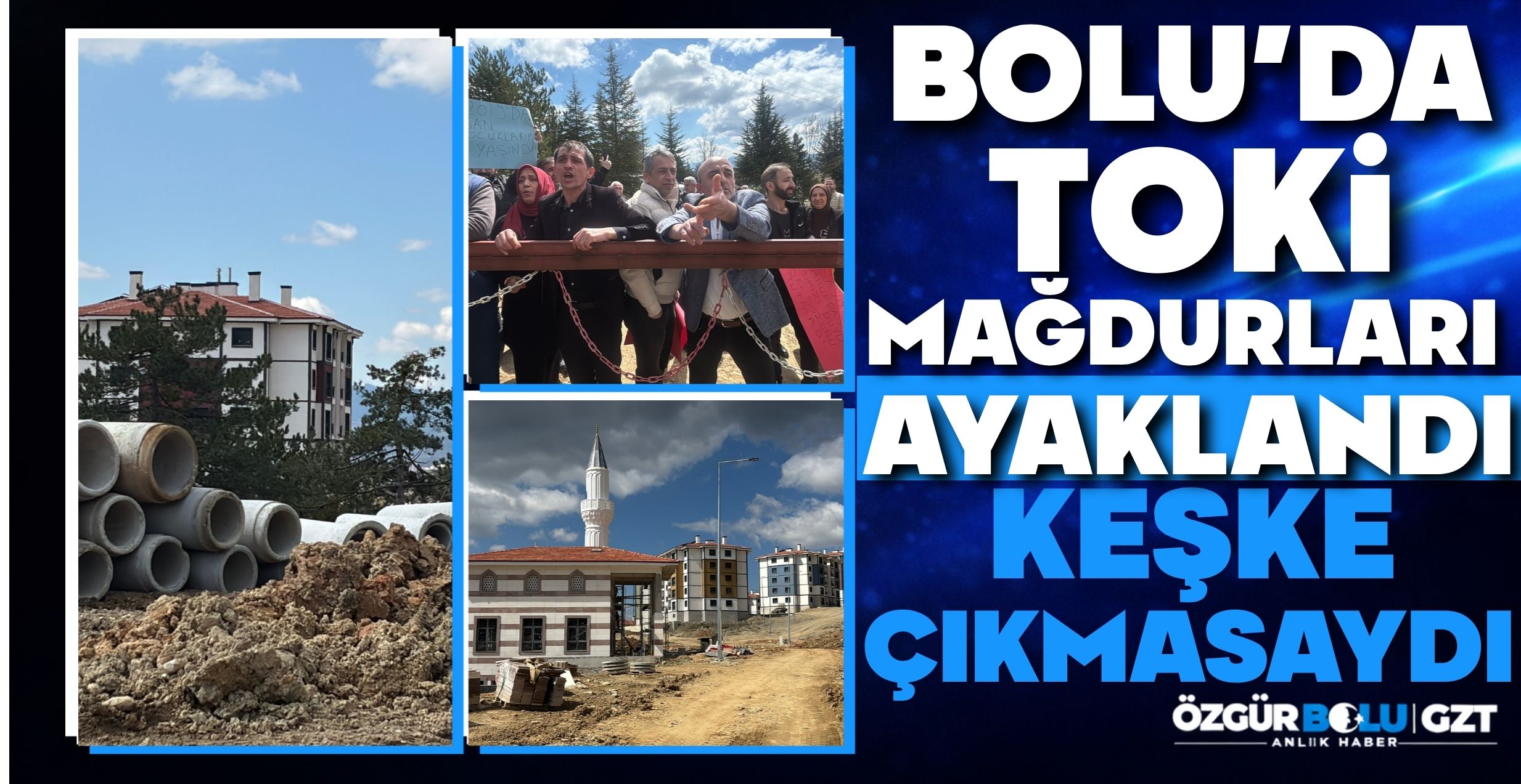BOLU’DA TOKİ MAĞDURLARI AYAKLANDI; KEŞKE ÇIKMASAYDI