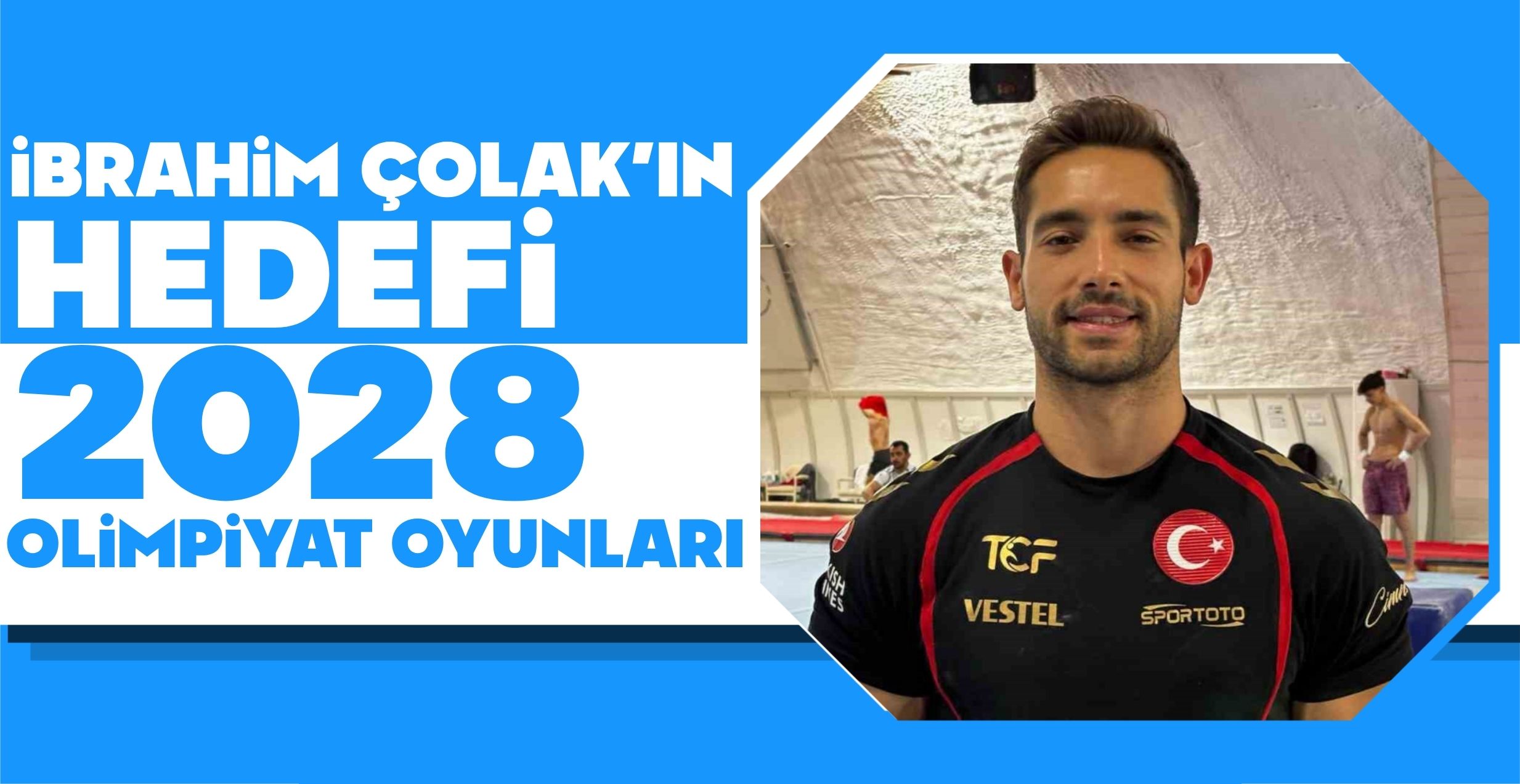 İBRAHİM ÇOLAK’IN HEDEFİ 2028 OLİMPİYAT OYUNLARI