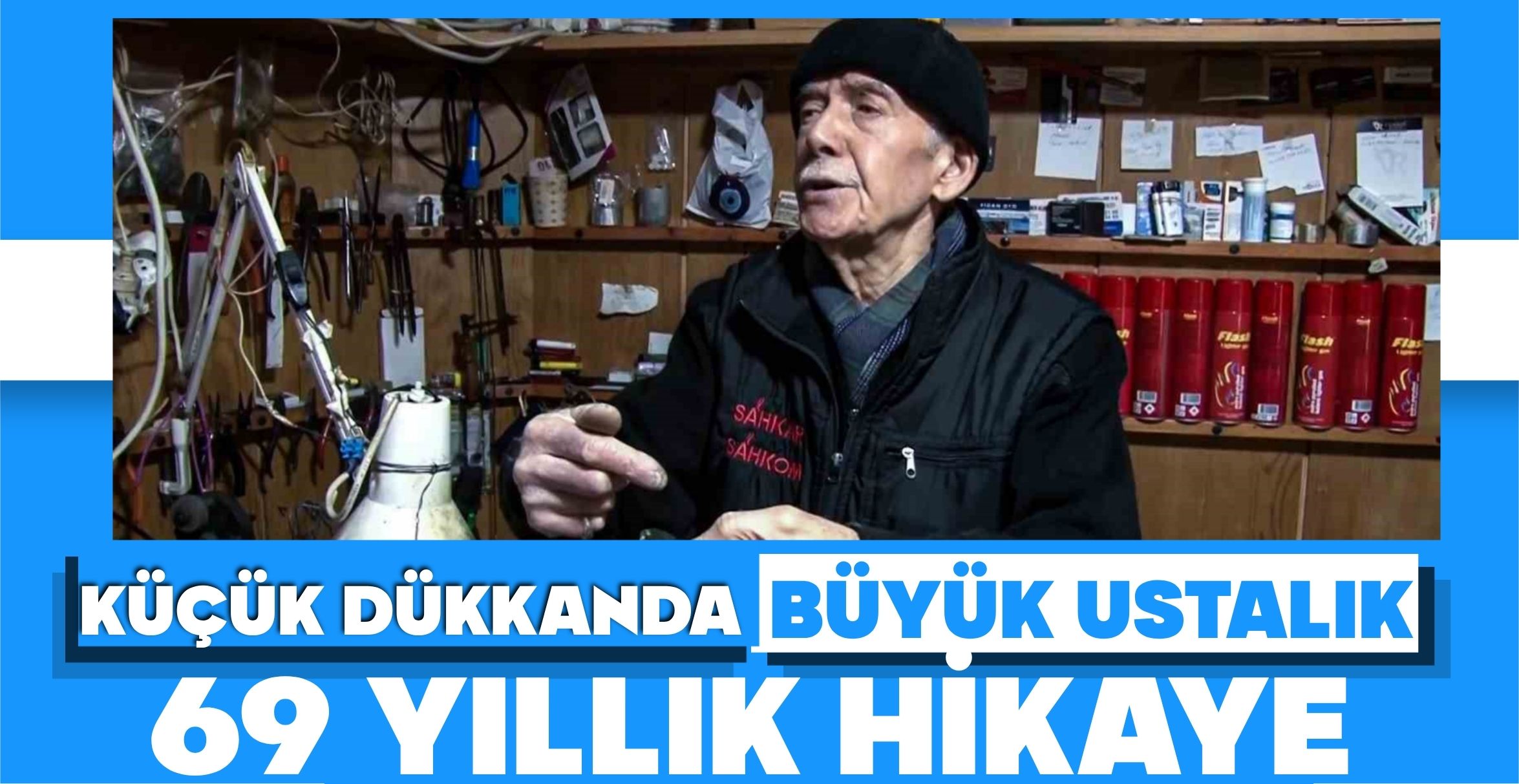 KÜÇÜK DÜKKANDA BÜYÜK USTALIK; 69 YILLIK HİKAYE