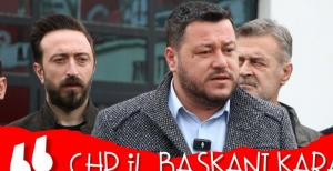 CHP İL BAŞKANI KARAGÖZ, OPERASYON SONRASI KONUŞTU...