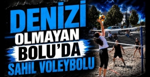 DENİZİ OLMAYAN BOLU'DA SAHİL VOLEYBOLU