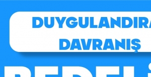 DUYGULANDIRAN DAVRANIŞ BEDELİNİ FAZLASIYLA ÖDEDİ
