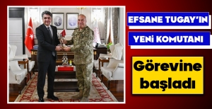 EFSANE TUGAY'IN YENİ KOMUTANI GÖREVİNE BAŞLADI...