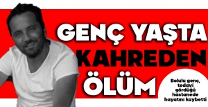 GENÇ YAŞTA KAHREDEN ÖLÜM