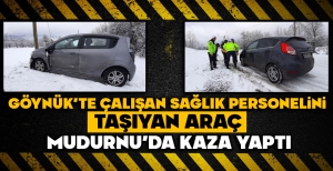 GÖYNÜK'TE ÇALIŞAN SAĞLIK PERSONELİNİ TAŞIYAN ARAÇ MUDURNU'DA KAZA YAPTI