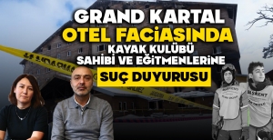 GRAND KARTAL OTEL FACİASINDA KAYAK KULÜBÜ SAHİBİNE VE EĞİTMENLERİNE SUÇ DUYURUSU