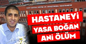 HASTANEYİ YASA BOĞAN ANİ ÖLÜM...