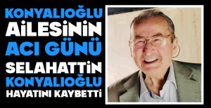 KONYALIOĞLU AİLESİNİN ACI GÜNÜ...