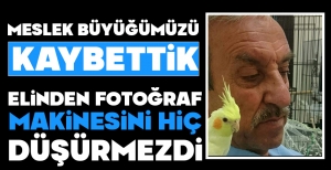 MESLEK BÜYÜĞÜMÜZÜ KAYBETTİK... ELİNDEN FOTOĞRAF MAKİNESİNİ HİÇ DÜŞÜRMEZDİ...