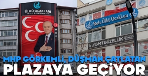 MHP GÖRKEMLİ, DÜŞMAN ÇATLATAN PLAZAYA GEÇİYOR...