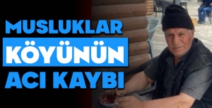 MUSLUKLAR KÖYÜNÜN ACI KAYBI..