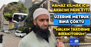 NAMAZ KILMAK İÇİN ARACINI PARK ETTİ... ARACIN ÜZERİNE BİNA ÇÖKTÜ