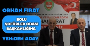 ORHAN FIRAT BOLU ŞOFÖRLER ODASI BAŞKANLIĞINA YENİDEN ADAY