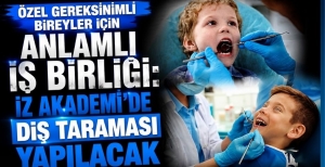 ÖZEL GEREKSİNİMLİ BİREYLER İÇİN ANLAMLI İŞ BİRLİĞİ: İZ AKADEMİ'DE DİŞ TARAMASI YAPILACAK