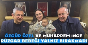 ÖZGÜR ÖZEL VE MUHARREM İNCE RÜZGAR BEBEĞİ YALNIZ BIRAKMADI...
