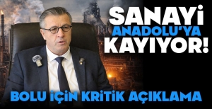 SANAYİ ANADOLU'YA KAYIYOR... BOLU İÇİN KRİTİK AÇIKLAMA