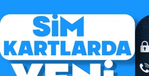 SİM KARTLARDA YENİ DÖNEM BAŞLIYOR