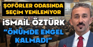ŞOFÖRLER ODASINDA SEÇİM YENİLENİYOR.. İSMAİL ÖZTÜRK; "ÖNÜMDE ENGEL KALMADI"